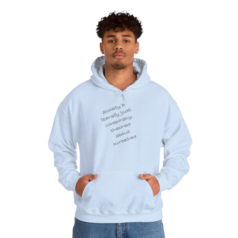 Graphic Hoodie — “Anxiety is Literally Just Conspiracy Theories About Ourselves” Minimalistic Text Hooded Sweatshirt