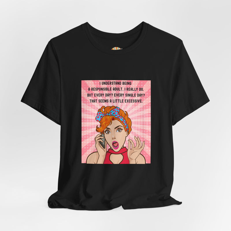 Retro Graphic Tee — “I Understand Being A Responsible Adult… That Seems A Little Excessive” Pop Art T-Shirt