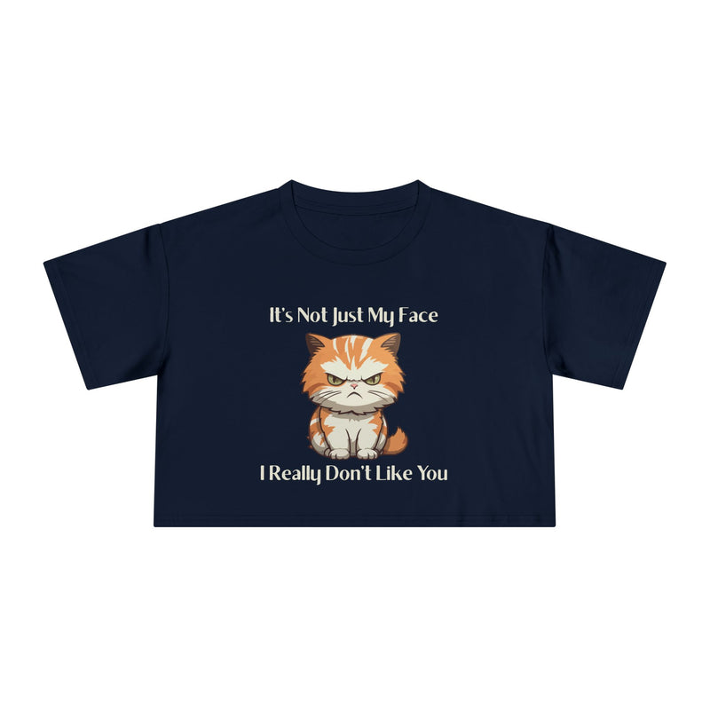 Sassy Cat Crop T-Shirt — "It's Not Just My Face I Really Don't Like You" Graphic Tee