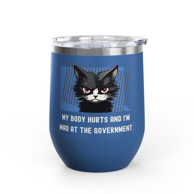 "My Body Hurts and I'm Mad at the Government" Sassy Cat Insulated Wine Tumbler - Stainless Steel 12oz