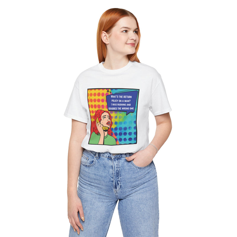 Retro Pop Art Tee — "What's the Return Policy on a Man? I Was Rushing and Grabbed the Wrong One" T-Shirt