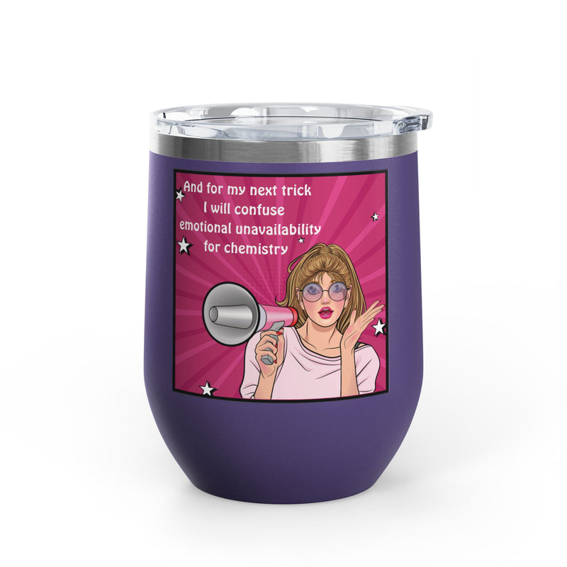 Pop Art Wine Tumbler — “And for My Next Trick I Will Confuse Emotional Unavailability for Chemistry”