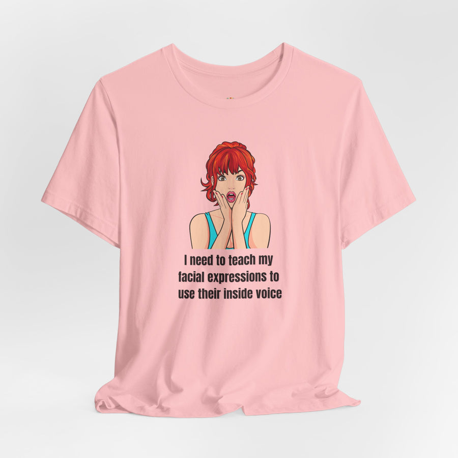 Pop Art Tee – "I Need to Teach My Facial Expressions to Use Their Inside Voice" Graphic T-Shirt