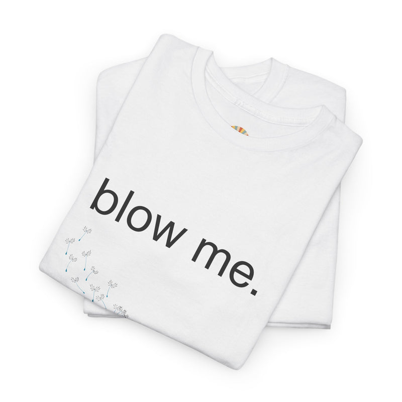 Graphic Tee — "blow me." Dandelion Puff T-Shirt