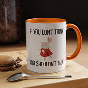 Coffee Mug — "If You Don't Think You Shouldn't Talk" Cute Rabbit Accent Mug