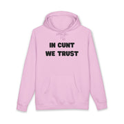 Statement Hoodie — "In Cunt We Trust" Hooded Sweatshirt