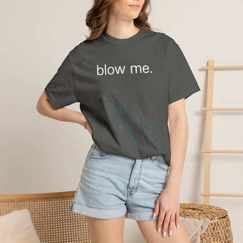 blow me. T‑Shirt — Dandelion Graphic Tee