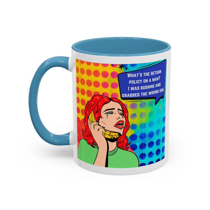 Coffee or Tea Mug — Pop Art Woman “What’s the return policy on a man? I was rushing and grabbed the wrong one.”