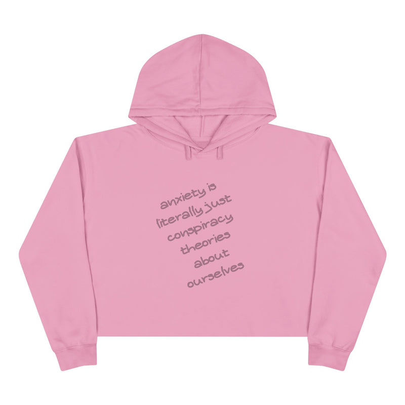 Cropped Hoodie — “Anxiety is literally just conspiracy theories about ourselves” Minimal Text Hoodie