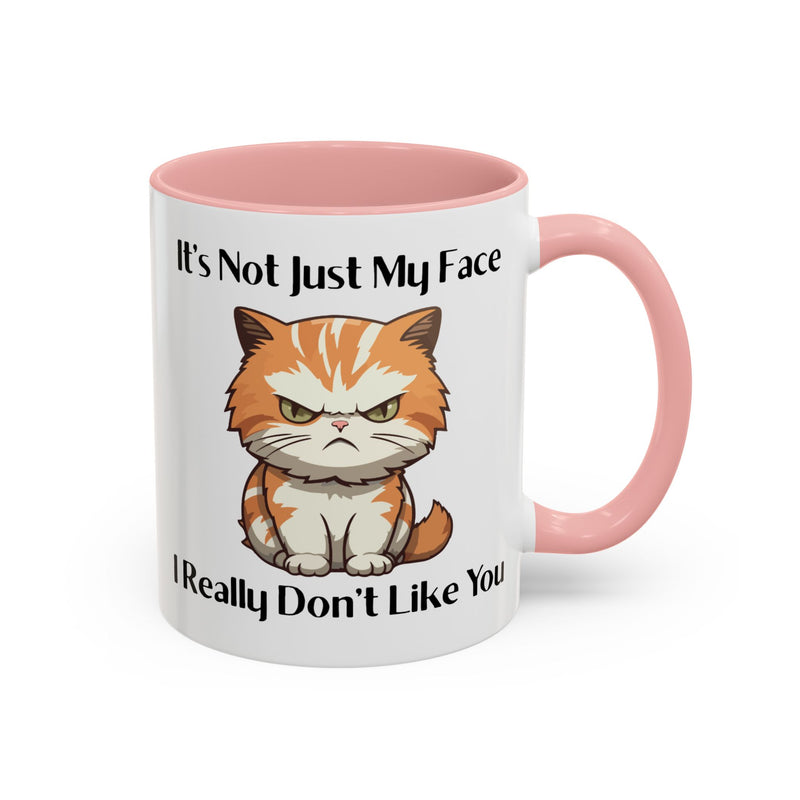 Ceramic Coffee or Tea Mug — "It's Not Just My Face, I Really Don't Like You" Sassy Cat Accent Mug