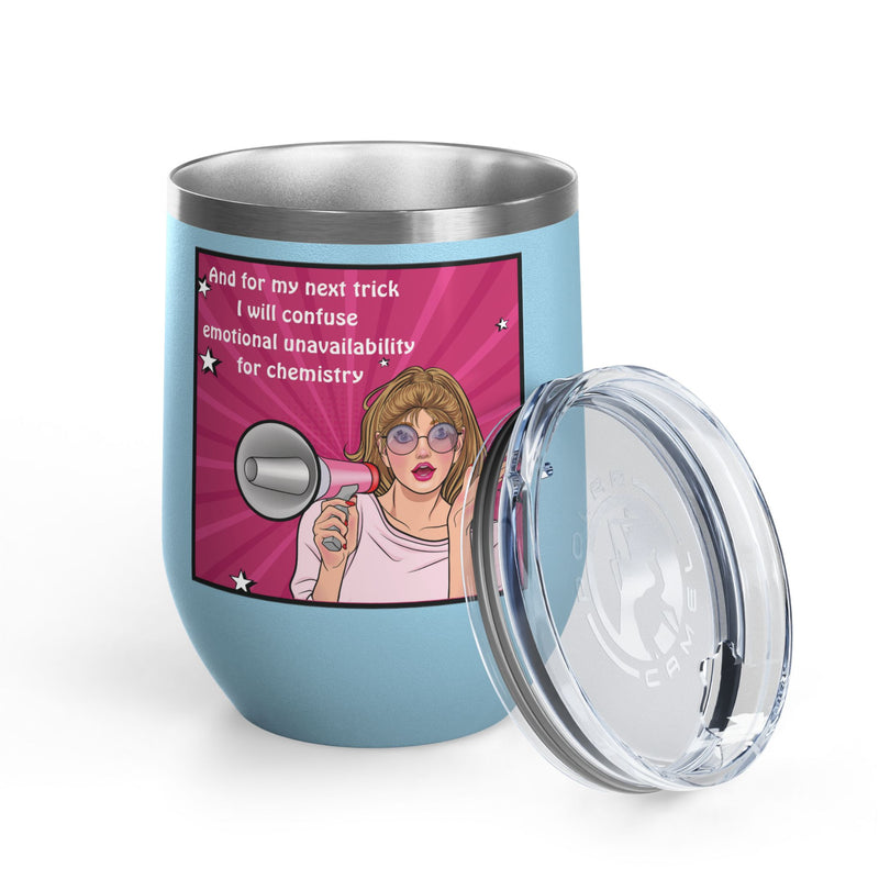 Pop Art Wine Tumbler — “And for My Next Trick I Will Confuse Emotional Unavailability for Chemistry”