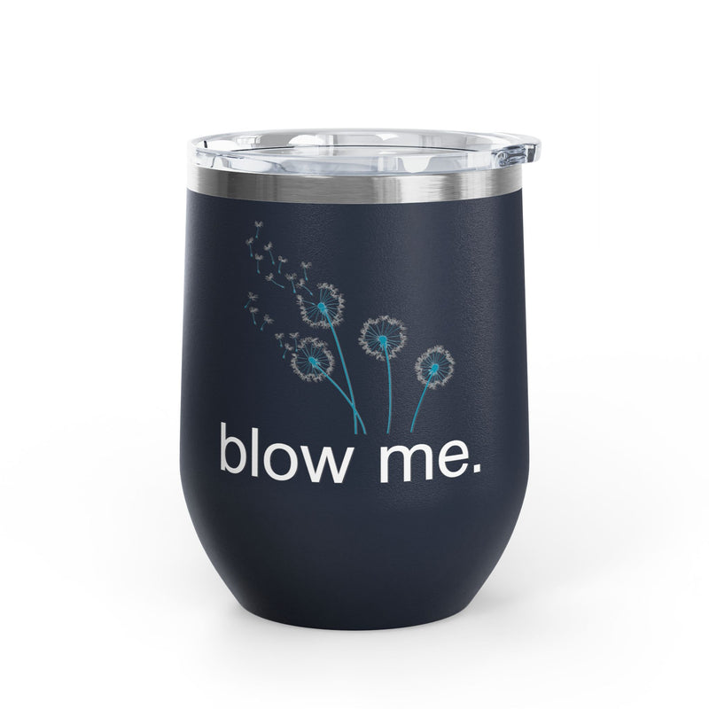 "Blow Me" Dandelions Wine Tumbler - Stainless Steel 12oz