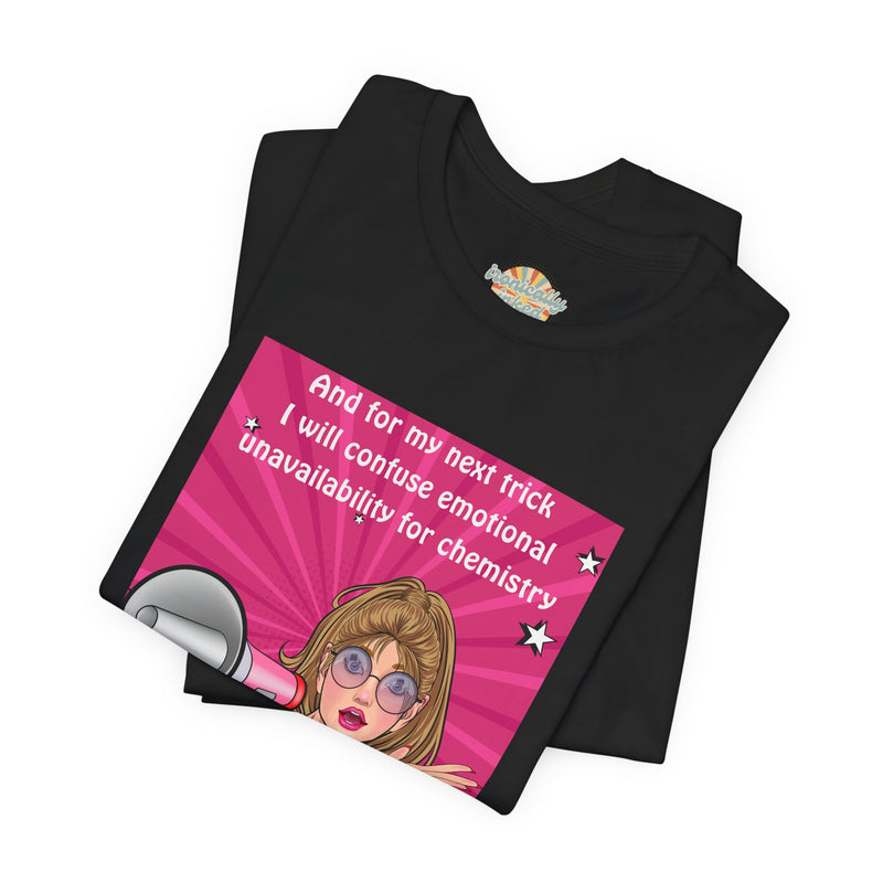 Pop Art Megaphone Tee — “...and for my next trick I will confuse emotional unavailability for chemistry” Graphic T-Shirt