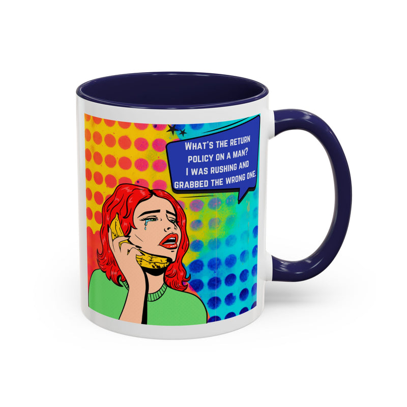 Coffee or Tea Mug — Pop Art Woman “What’s the return policy on a man? I was rushing and grabbed the wrong one.”