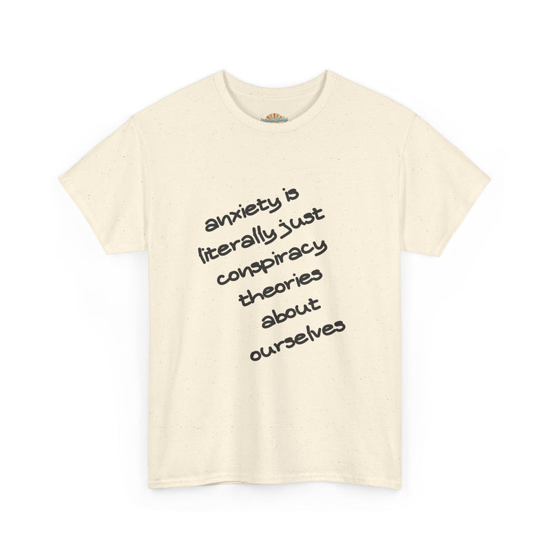 Graphic Tee - "Anxiety Is Literally Just Conspiracy Theories About Ourselves" Minimalist Text T-shirt