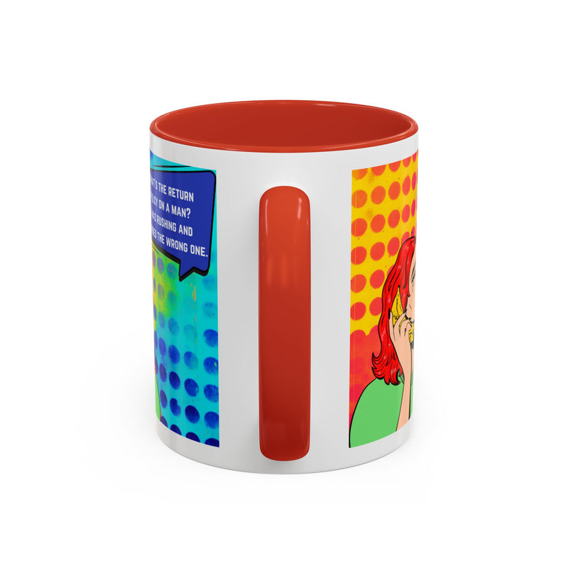 Coffee or Tea Mug — Pop Art Woman “What’s the return policy on a man? I was rushing and grabbed the wrong one.”