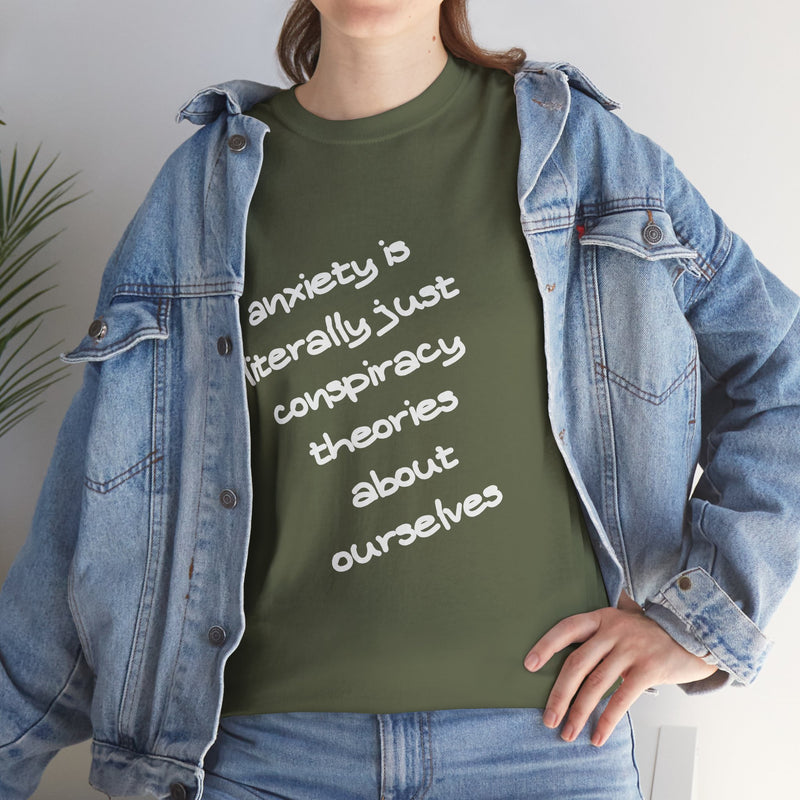 Graphic Tee - "Anxiety Is Literally Just Conspiracy Theories About Ourselves" Minimalist Text T-shirt
