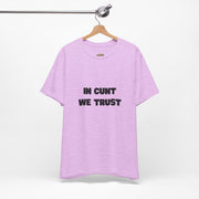 Graphic Tee — "In Cunt We Trust" Bold Statement T-Shirt