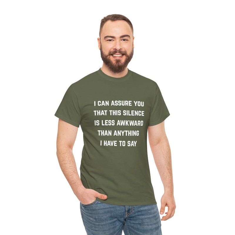 Minimalist Text Statement Tee — "I Can Assure You That This Silence Is Less Awkward Than Anything I Have to Say" Graphic T-shirt