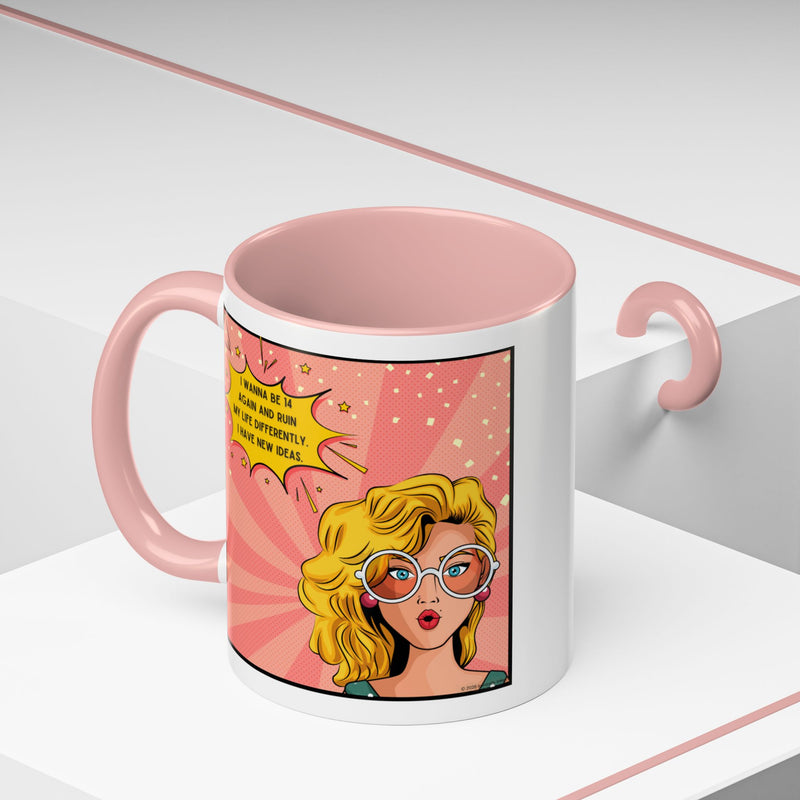 Funny Retro Pop Art Coffee or Tea Mug — "I Wanna Be 14 Again and Ruin My Life Differently..."