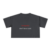Crop Tee — “don’t be a cunt.” Minimalist Slogan T-shirt Top