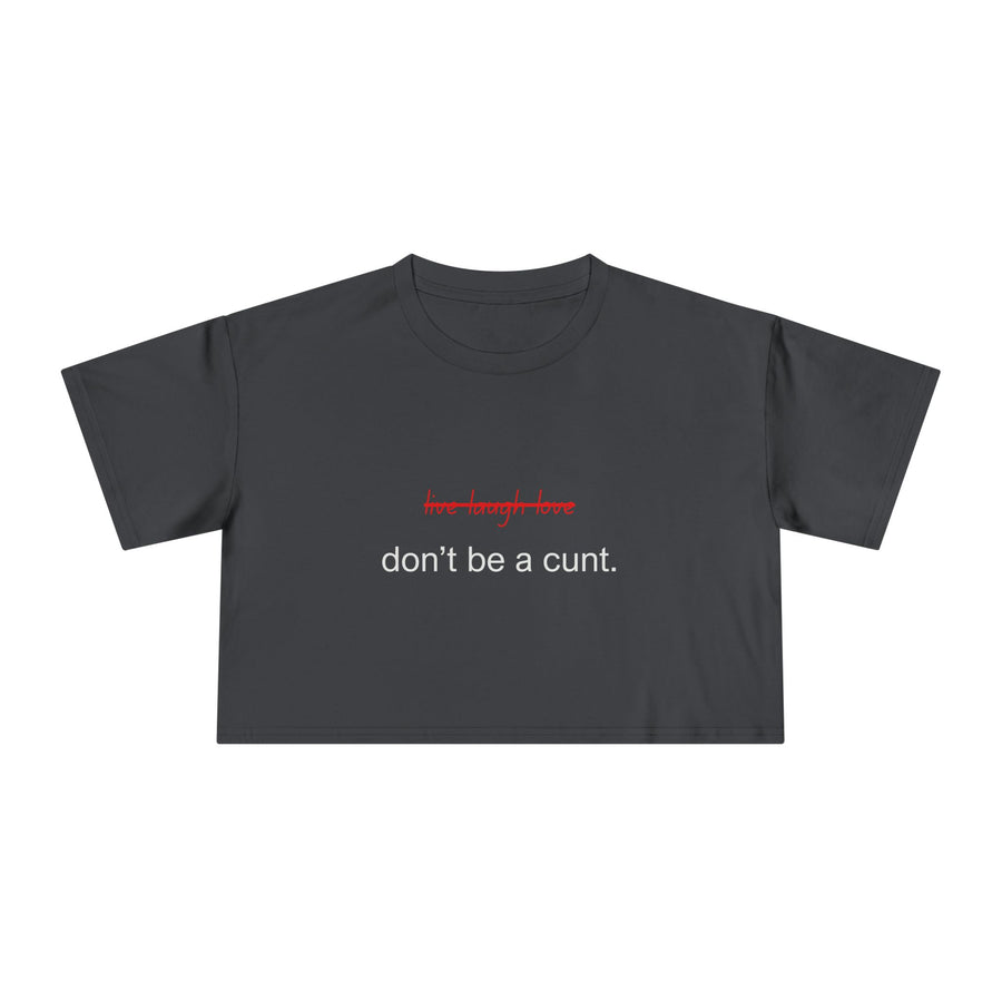 Crop Tee — “don’t be a cunt.” Minimalist Slogan T-shirt Top
