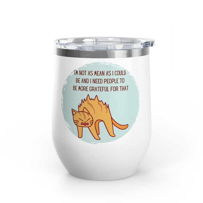 12oz Wine Tumbler - Sassy Cat "I'm Not As Mean As I Could Be" Graphic Coffee Mug