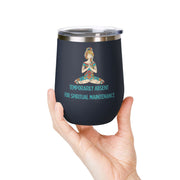 "Temporarily Absent for Spiritual Maintenance" Wine Tumbler - Stainless Steel 12oz