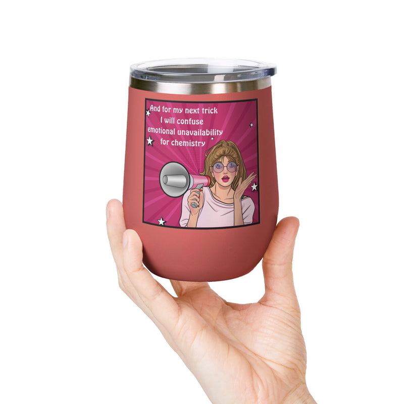Pop Art Wine Tumbler — “And for My Next Trick I Will Confuse Emotional Unavailability for Chemistry”