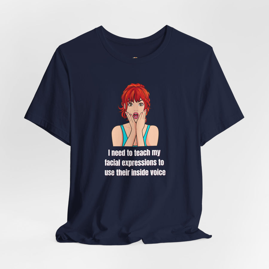 Pop Art Tee – "I Need to Teach My Facial Expressions to Use Their Inside Voice" Graphic T-Shirt
