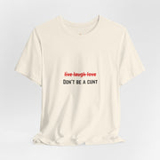 Graphic Tee — "Live Laugh Love" Crossed Out, "Don't Be a Cunt" T-Shirt