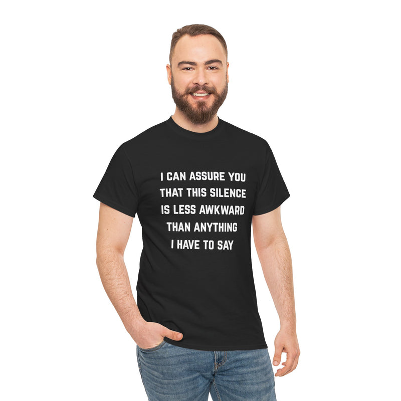 Minimalist Text Statement Tee — "I Can Assure You That This Silence Is Less Awkward Than Anything I Have to Say" Graphic T-shirt