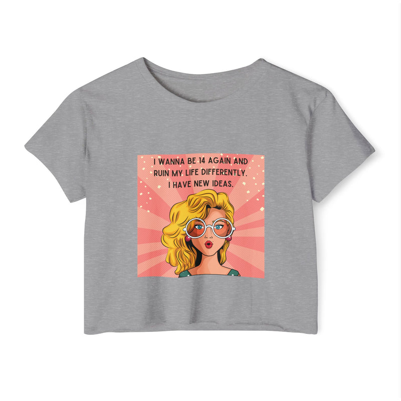 Retro Pop Art Crop Top Tee — “I Wanna Be 14 Again and Ruin My Life Differently” Graphic T-shirt