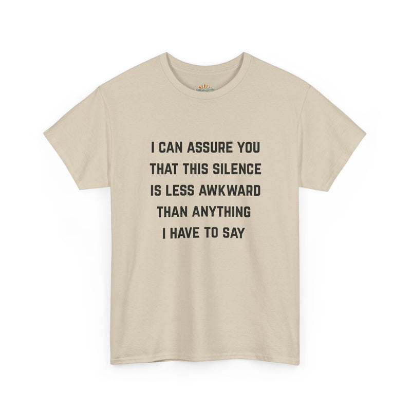 Minimalist Text Statement Tee — "I Can Assure You That This Silence Is Less Awkward Than Anything I Have to Say" Graphic T-shirt