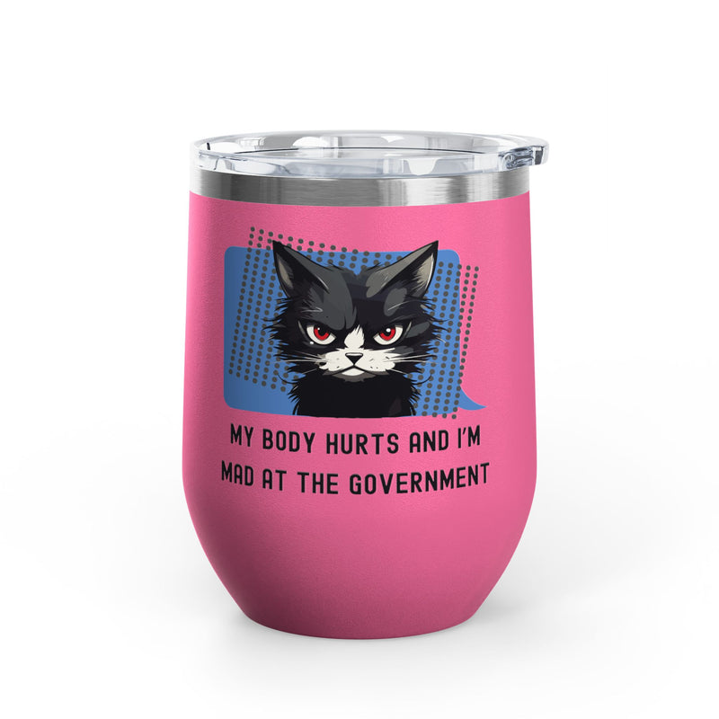 "My Body Hurts and I'm Mad at the Government" Sassy Cat Insulated Wine Tumbler - Stainless Steel 12oz