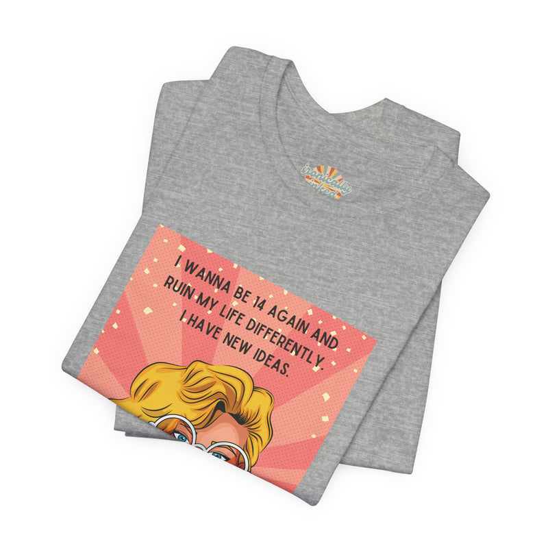 Pop Art Tee – "I Wanna Be 14 Again and Ruin My Life Differently" Retro Graphic T-Shirt