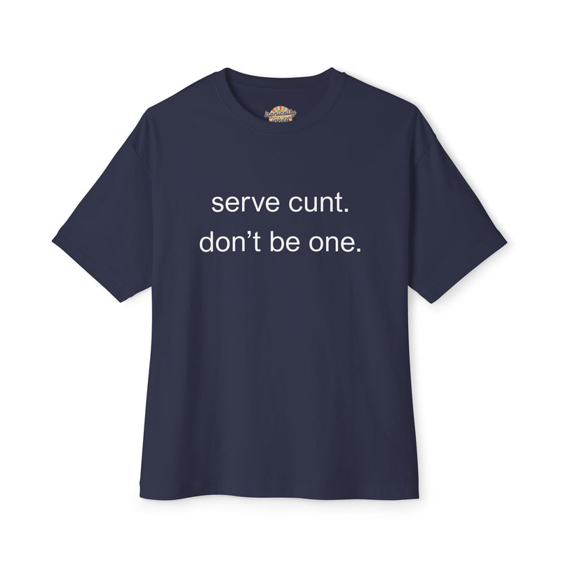 Graphic Boxy Tee — "serve cunt. don't be one." Minimalist Text Statement Shirt