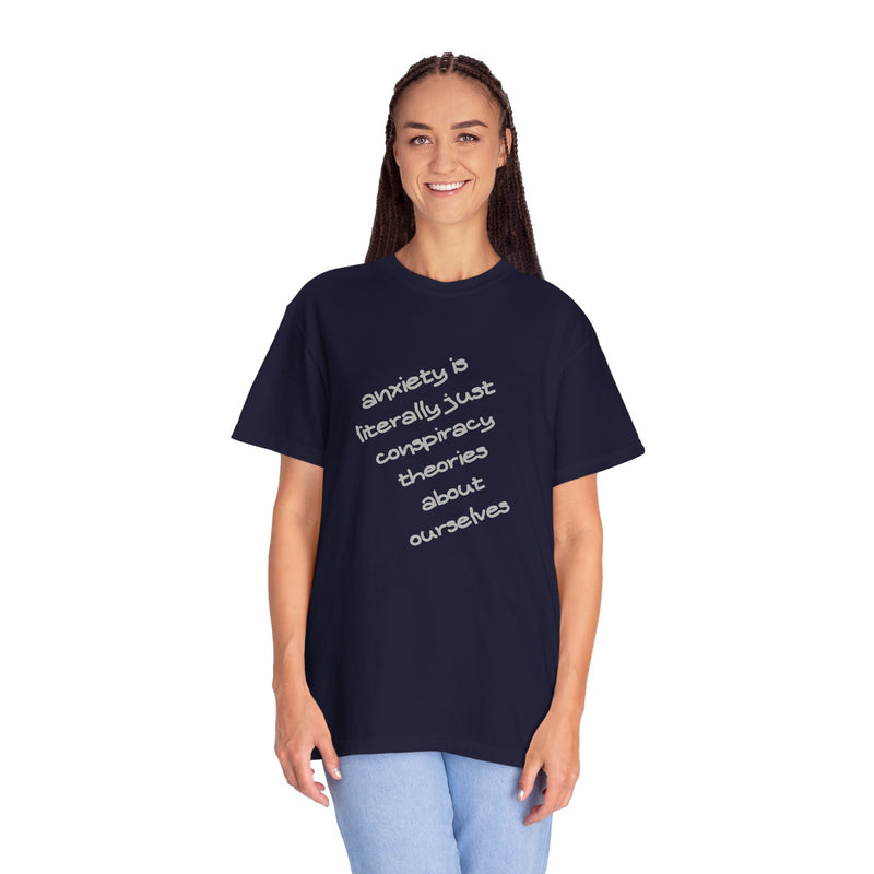 Graphic T-shirt "Anxiety Is Literally Just Conspiracy Theories About Ourselves" Tee