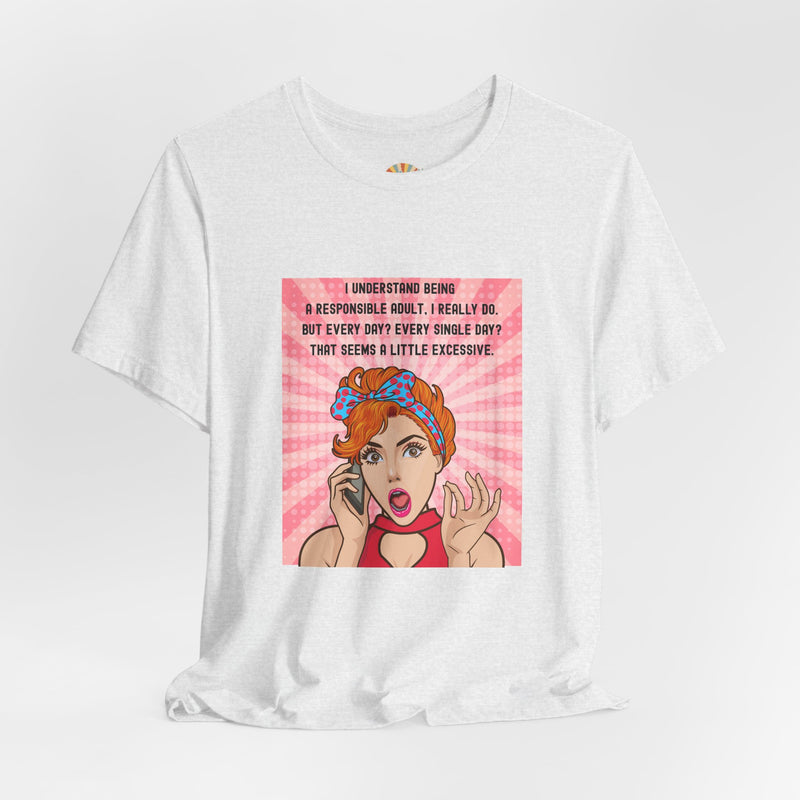 Retro Graphic Tee — “I Understand Being A Responsible Adult… That Seems A Little Excessive” Pop Art T-Shirt