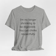 T‑Shirt — “I’m no longer shrinking to be digestible. You can choke, respectfully.” Statement Tee