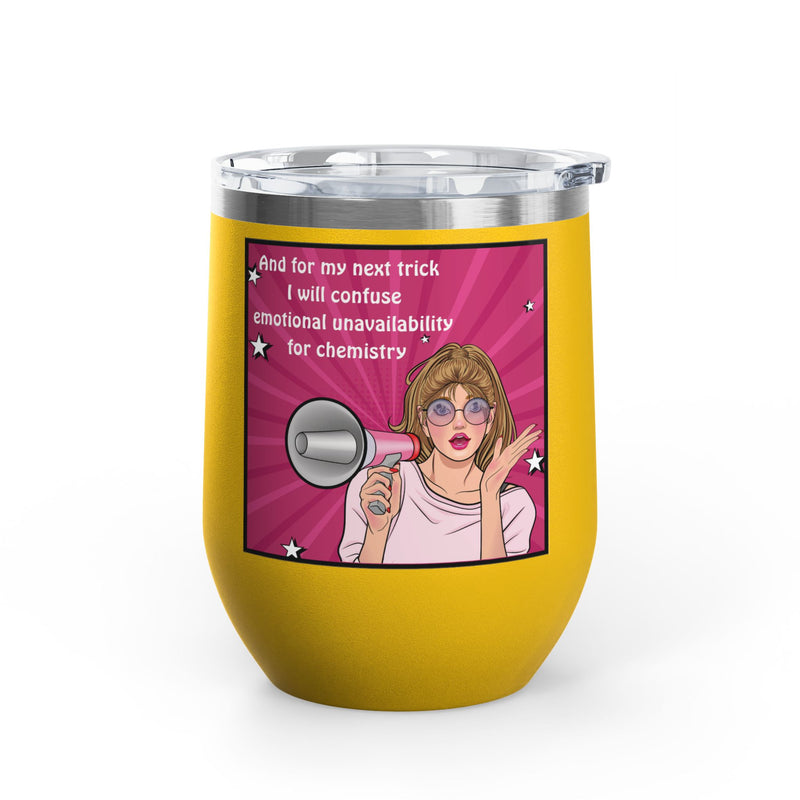 Pop Art Wine Tumbler — “And for My Next Trick I Will Confuse Emotional Unavailability for Chemistry”