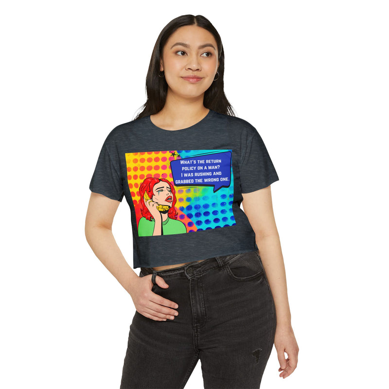 Crop Top T-shirt — Retro Pop Art "What's the Return Policy on a Man? I Was Rushing and Grabbed the Wrong One" Festival Tee