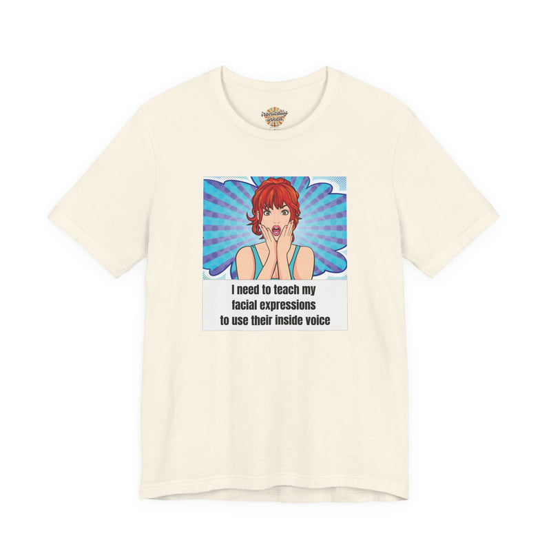 Retro Pop Art Tee – "I Need to Teach My Facial Expressions to Use Their Inside Voice" Graphic T-Shirt