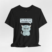 Sassy Cat Tee — "Tell Me To Smile One More Time" Graphic T-Shirt