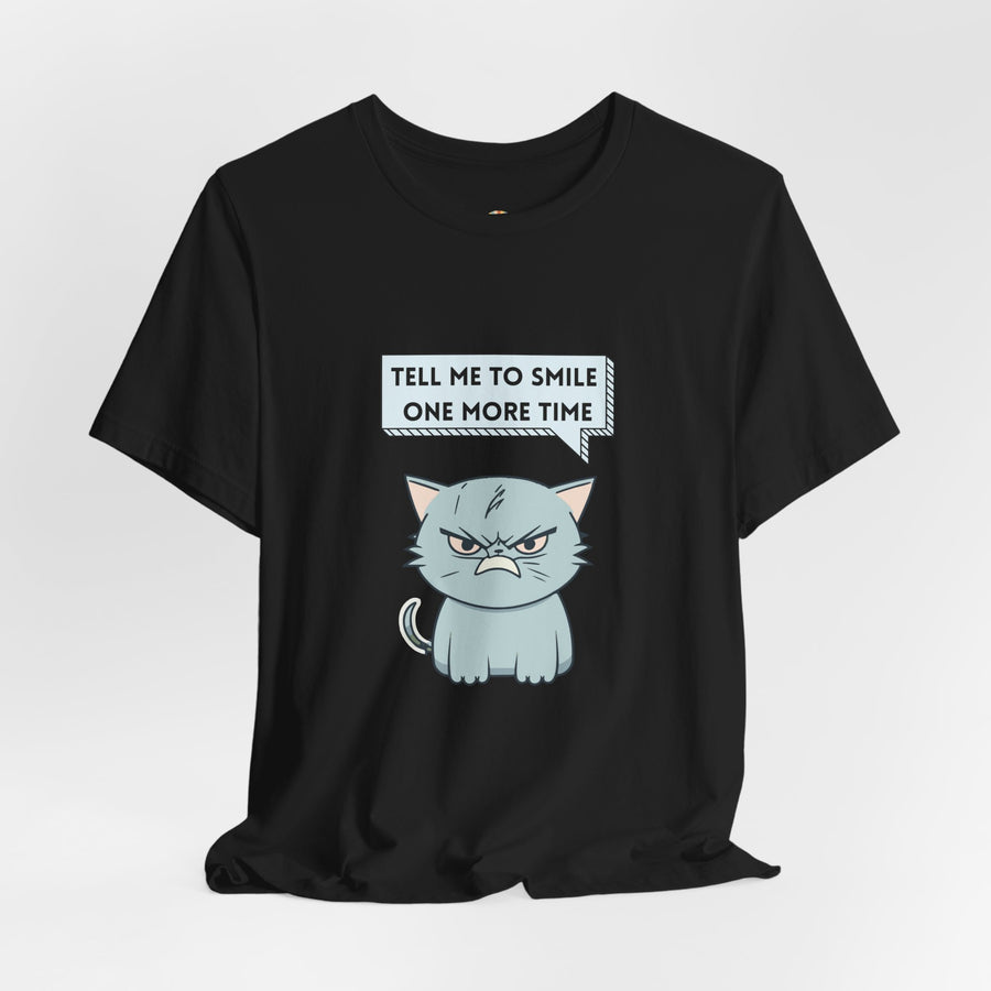 Sassy Cat Tee — "Tell Me To Smile One More Time" Graphic T-Shirt