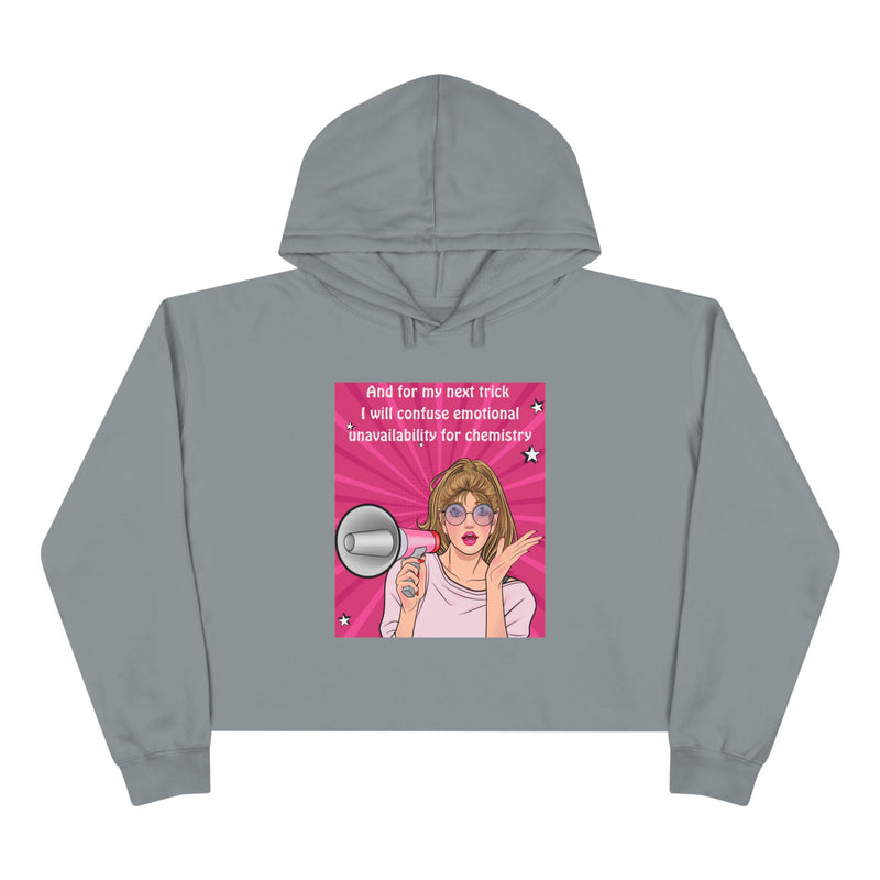 Crop Hoodie "And for my Next Trick I will Confuse Emotional Unavailability for Chemistry" Pop Art Hooded Sweatshirt