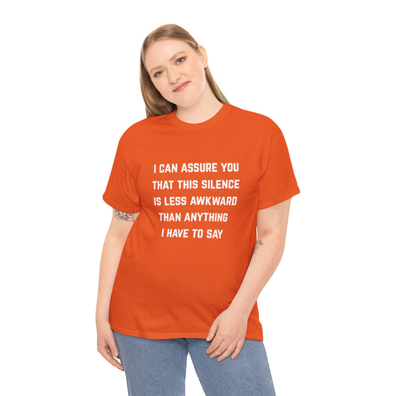 Minimalist Text Statement Tee — "I Can Assure You That This Silence Is Less Awkward Than Anything I Have to Say" Graphic T-shirt