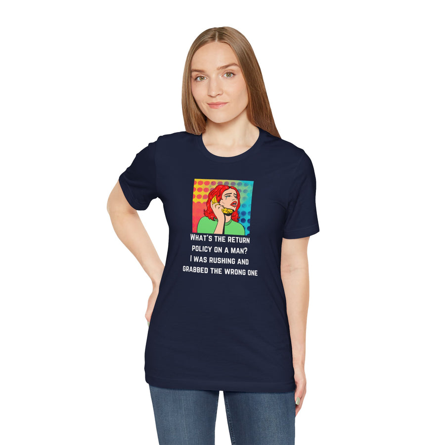 Pop Art Tee — "What's the Return Policy on a Man? I Was Rushing and Grabbed the Wrong One" T-Shirt