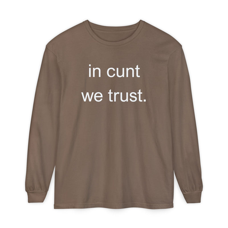 Long Sleeve Shirt — “In Cunt We Trust.” Statement Tee
