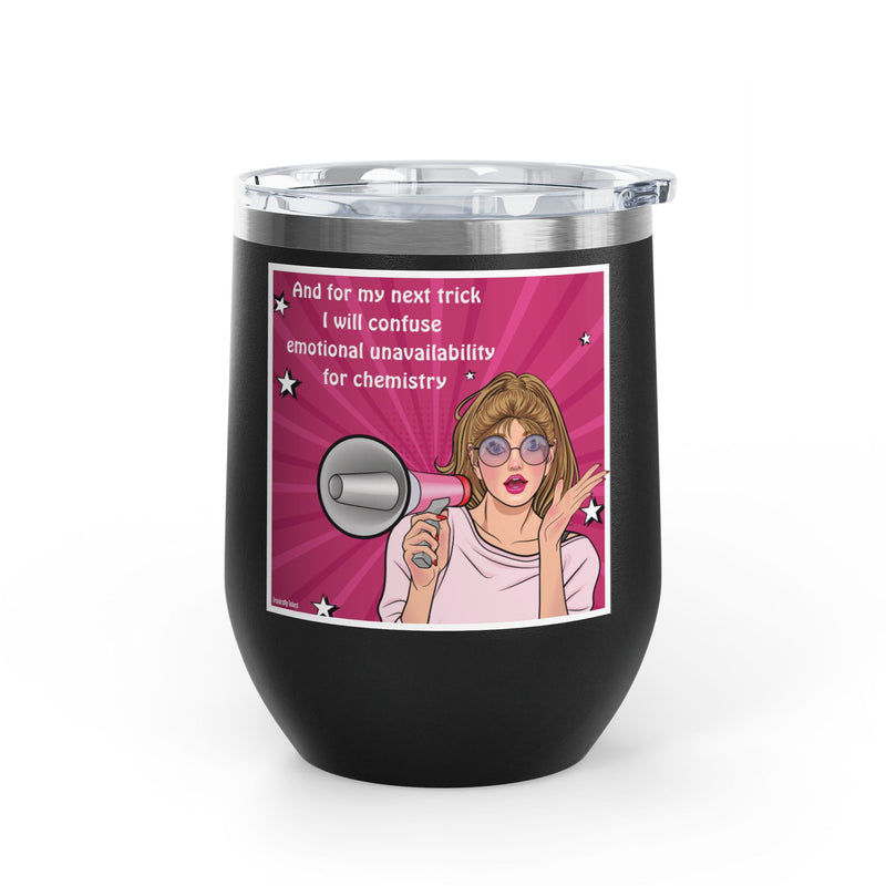 Pop Art Wine Tumbler — “And for My Next Trick I Will Confuse Emotional Unavailability for Chemistry”
